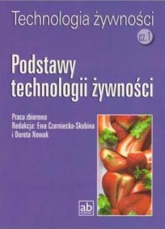 Technologia żywności. Część 1. Podstawy technologii żywności