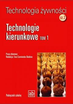 Technologia żywności. Część 2. Technologie kierunkowe. Tom 1