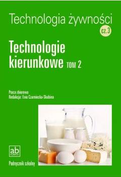 Technolgia żywności. Część 3. Technologie kierunkowe. Tom 2