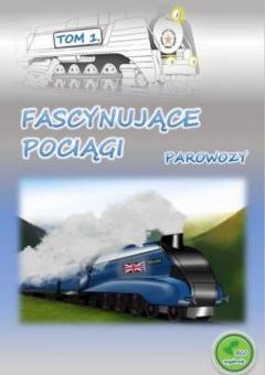 Fascynujące pociągi. Parowozy. Tom 1