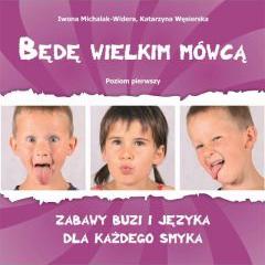 Będę wielkim mówcą. Poziom 1 Zabawy buzi i języka