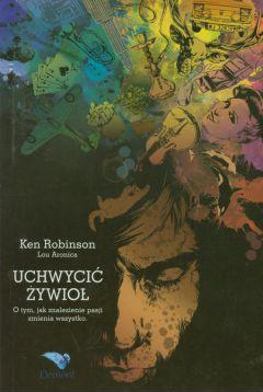 Uchwycić żywioł o tym jak znalezienie pasji zmienia wszystko