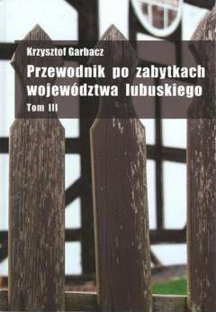 Przewodnik po zabytkach województwa lubuskiego Tom 3