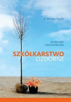 Szkółkarstwo ozdobne. Wybrane zagadnienia