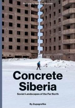 Concrete Siberia. Soviet Lanscapes of the Far North