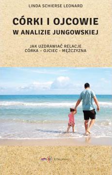 Córki i ojcowie w analizie jungowskiej. Jak uzdrowić relacje: córka - ojciec - mężczyzna