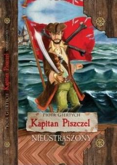 Nieustraszony. Kapitan Piszczel. Tom 1