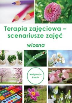 Terapia zajęciowa - scenariusze zajęć. Wiosna