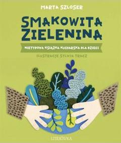 Smakowita zielenina. Nietypowa książka kucharska..