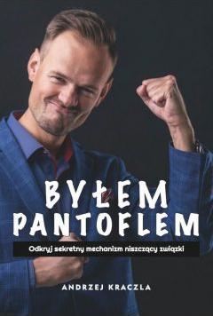 Byłem Pantoflem. Odkryj sekretny mechanizm niszczący związki