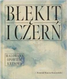 Błękit i czerń. Malowana opowieść kresowa