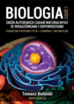 Biologia. Zbiór autorskich zadań maturalnych ze wskazówkami i odpowiedziami. Część 1