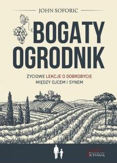 Bogaty ogrodnik. Życiowe lekcje o dobrobycie między ojcem i synem