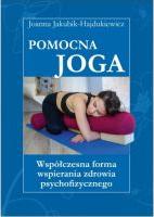 Pomocna Joga. Współczesna forma wspierania zdrowia psychofizycznego