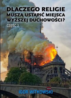 Dlaczego religie muszą ustąpić miejsca wyższej duchowości? Tom 2