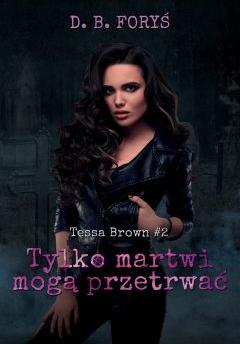 Tylko martwi mogą przetrwać. Tessa Brown. Tom 2