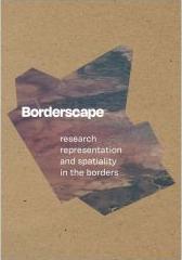 BORDERSCAPE. RESEARCH REPRESENTATION AND SPATIALITY IN THE BORDERS