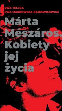 Marta Meszaros. Kobiety jej życia