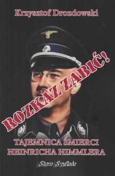 Rozkaz zabić! Tajemnica śmierci Heinricha Himmlera