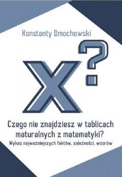 Czego nie znajdziesz w tablicach maturalnych z matematyki?