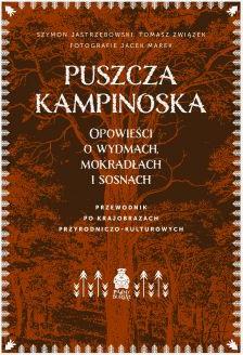 Puszcza Kampinoska. Opowieści o wydmach, mokradłach i sosnach. Przewodnik po krajobrazach przyrodniczo-kulturowych