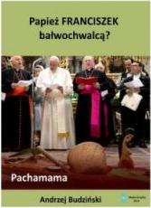 Papież Franciszek bałwochwalcą