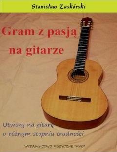 Gram z pasją na gitarze. Utwory na gitarę o różnym stopniu trudności